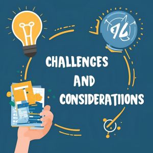 Challenges and Considerations: